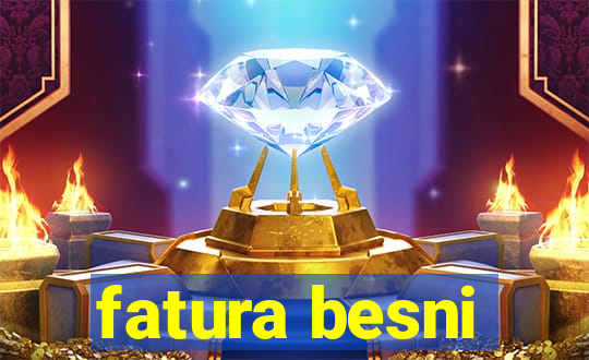 fatura besni